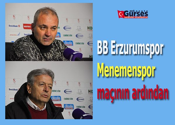 BB Erzurumspor – Menemenspor maçinin ardindan