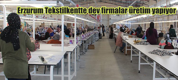 Erzurum Tekstilkentte dev firmalar üretim yapiyor