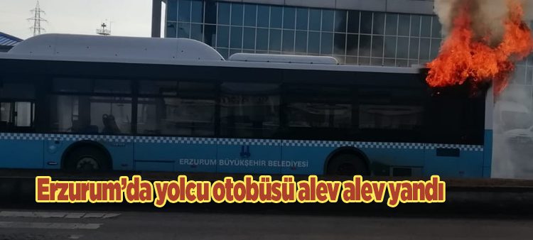 Erzurum’da yolcu otobüsü alev alev yandi