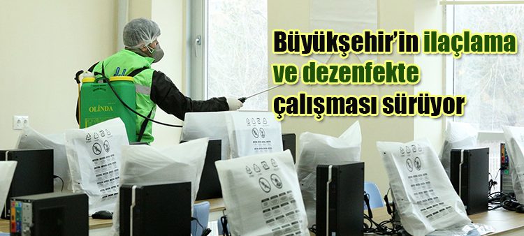 Büyüksehir’in ilaçlama ve dezenfekte çalismasi sürüyor