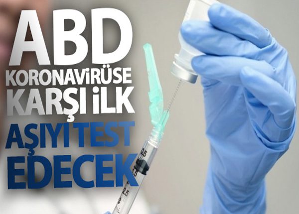 ABD, Korona virüse karsi ilk asiyi test edecek