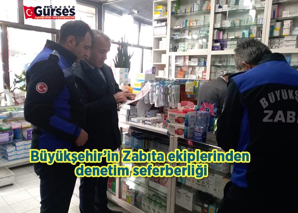 Büyüksehir’in Zabita ekiplerinden denetim seferberligi