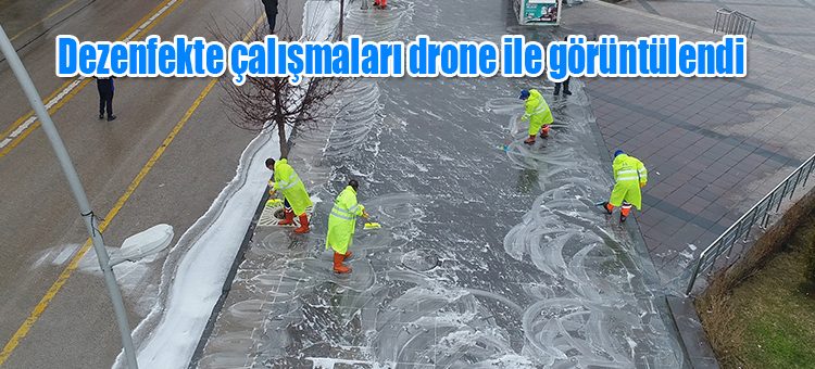 Dezenfekte çalismalari drone ile görüntülendi