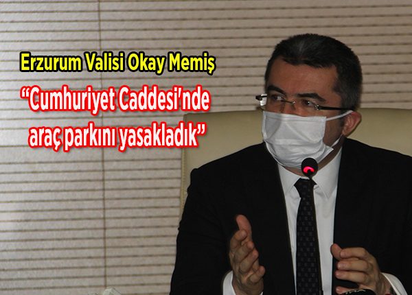 Erzurum Valisi Okay Memis: “Virüsle mücadeleyi adeta terörle mücadele gibi degerlendiriyoruz”