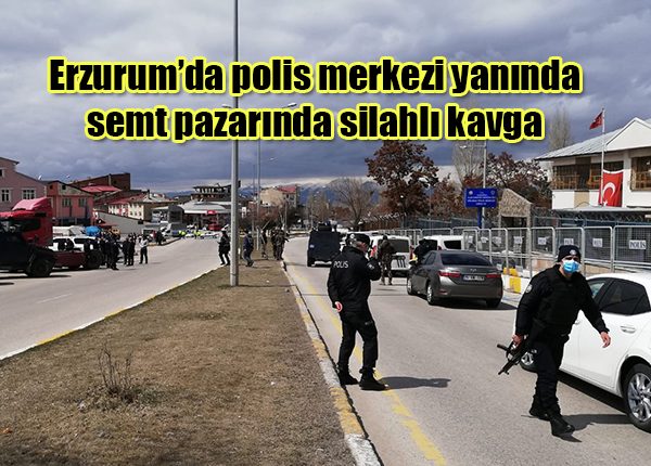 Erzurum’da polis merkezi yaninda semt pazarinda silahli kavga