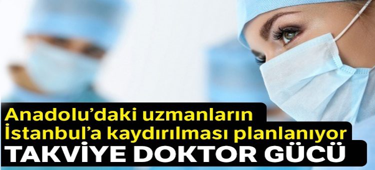 Tasradan Istanbul’a doktor takviyesi