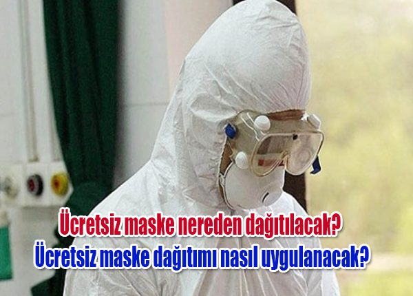 Ücretsiz maske nereden dagitilacak? Ücretsiz maske dagitimi nasil uygulanacak?