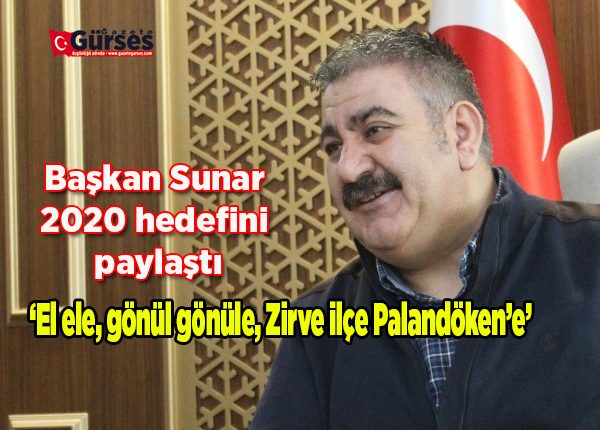 Baskan Sunar 2020 hedefini paylasti: