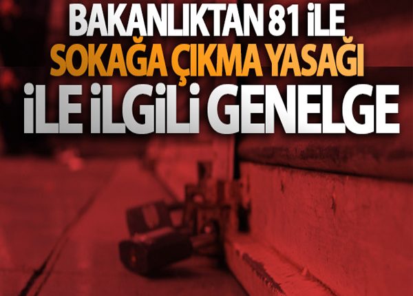 Içisleri Bakanligi’ndan 81 il valiligine sokaga çikma yasagi ile ilgili genelge