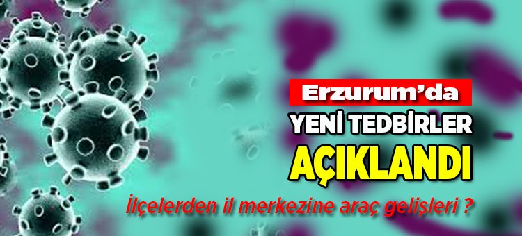 Erzurum’da yeni korana virüs tedbirleri