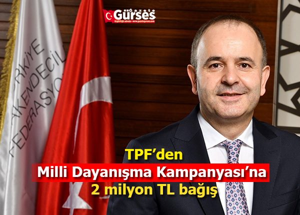 TPF’den Milli Dayanisma Kampanyasi’na 2 milyon TL bagis