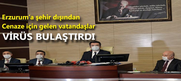 Erzurum’a sehir disindan cenaze için gelen vatandaslar 43 kisiye virüs bulastirdi