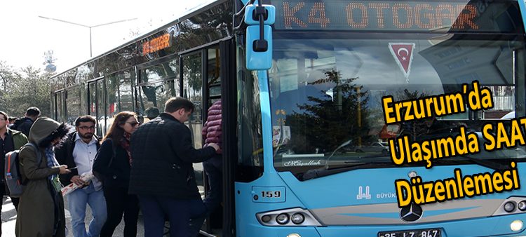 Erzurum’da ulasimda saat düzenlemesi