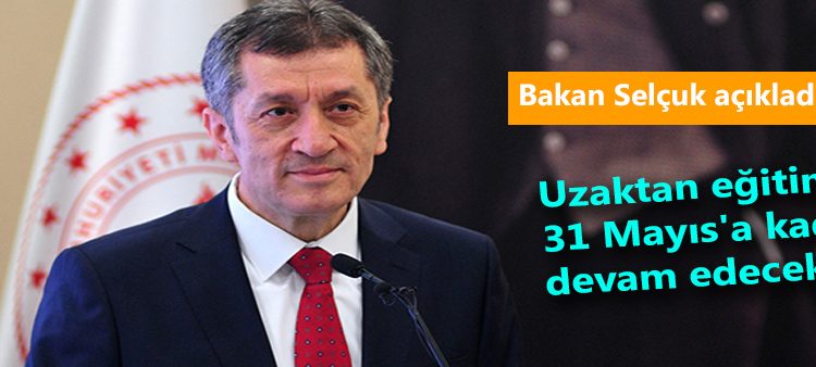 Bakan Selçuk açikladi! Uzaktan egitim 31 Mayis’a kadar devam edecek