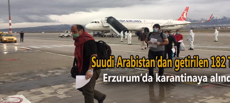 Suudi Arabistan’dan getirilen 182 Türk Erzurum’da karantinaya alindi