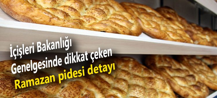 Içisleri Bakanligi genelgesinde dikkat çeken Ramazan pidesi detayi