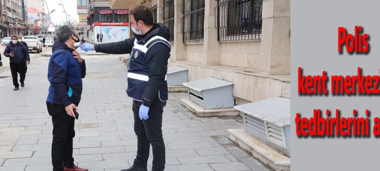 Polis kent merkezinde tedbirlerini artirdi