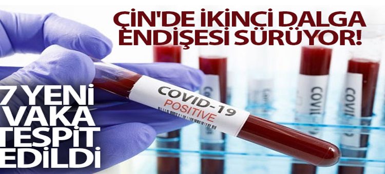 Çin’de ikinci dalga endisesi sürüyor! 7 yeni korona virüs vakasi tespit edildi