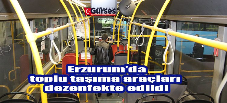 Erzurum’da toplu tasima araçlari dezenfekte edildi