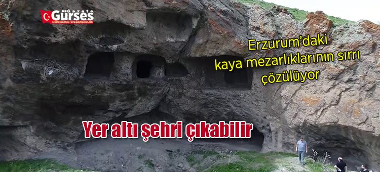 Erzurum’daki kaya mezarliklarinin sirri çözülüyor, yer alti sehri çikabilir