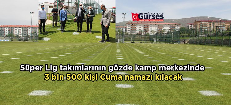 Süper Lig takimlarinin gözde kamp merkezinde 3 bin 500 kisi Cuma namazi kilacak