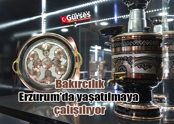 Bakircilik Erzurum’da yasatilmaya çalisiliyor