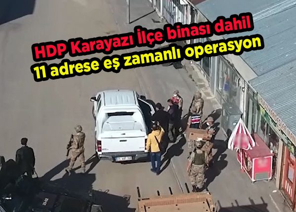Jandarmadan HDP Karayazi Ilçe binasi dahil 11 adrese es zamanli operasyon