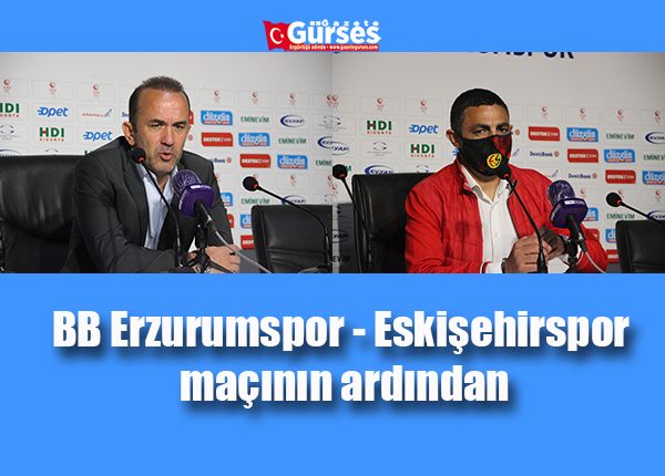 BB Erzurumspor – Eskisehirspor maçinin ardindan