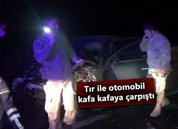 Tir ile otomobil kafa kafaya çarpisti