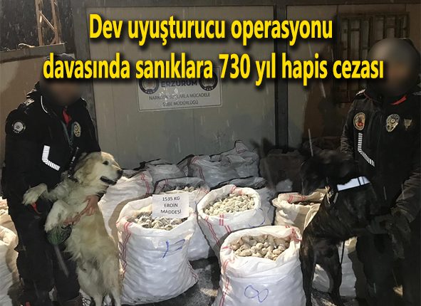 Dev uyusturucu operasyonu davasinda saniklara 730 yil hapis cezasi