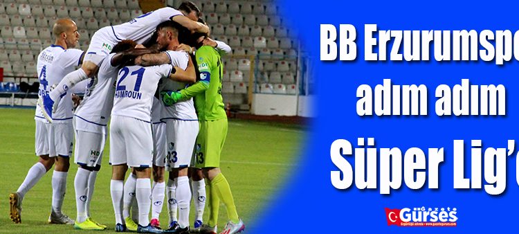 BB Erzurumspor adim adim Süper Lig’e