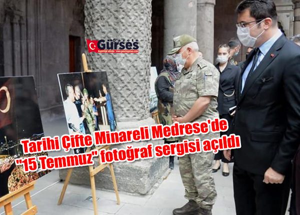 Tarihi Çifte Minareli Medrese’de “15 Temmuz” fotograf sergisi açildi