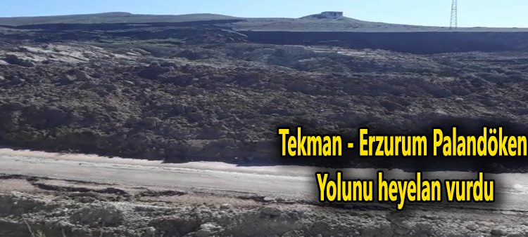 Tekman – Erzurum Palandöken yolunu heyelan vurdu