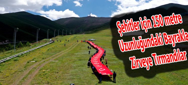 Sehitler için 150 metre uzunlugundaki bayrakla zirveye tirmandilar