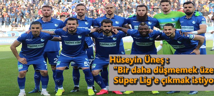 Hüseyin Ünes: “Bir daha düsmemek üzere Süper Lig’e çikmak istiyoruz”