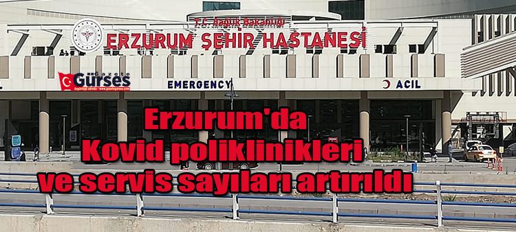 Erzurum’da Kovid poliklinikleri ve servis sayilari artirildi