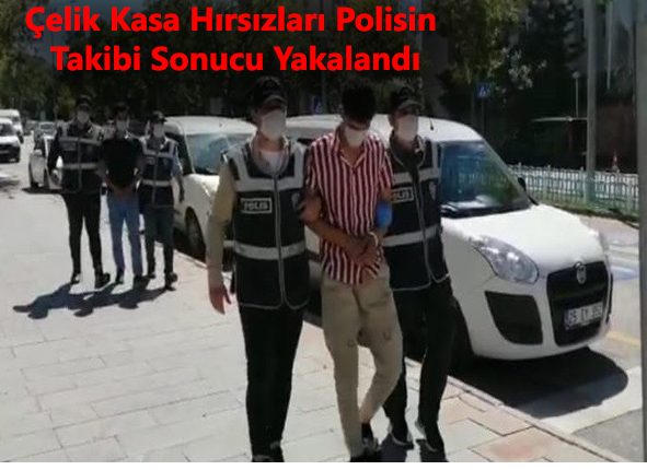 Çelik kasa hirsizlari polisin takibi sonucu yakalandi