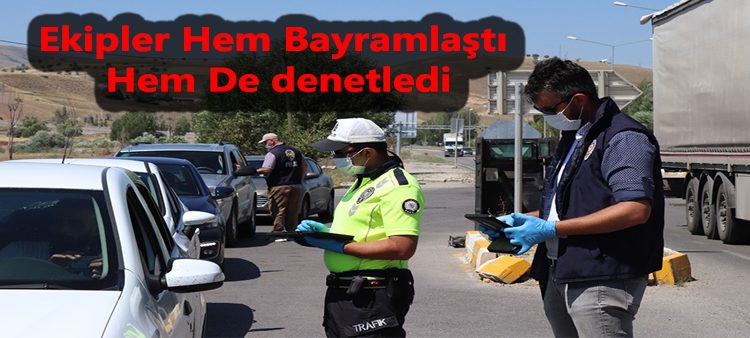 Ekipler hem bayramlasti hem de denetledi