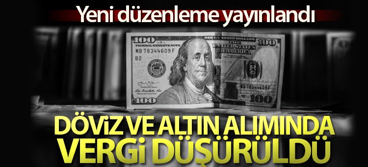 Döviz ve altin alimindaki vergi düsürüldü