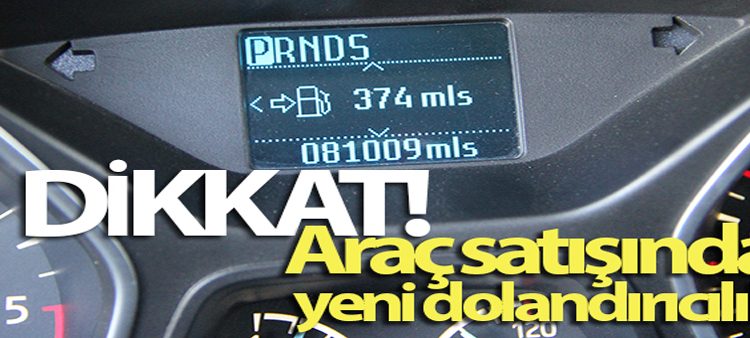 Araç satisinda yeni dolandiricilik! Kilometreyi mile çevirip dolandirarak araç satiyorlar