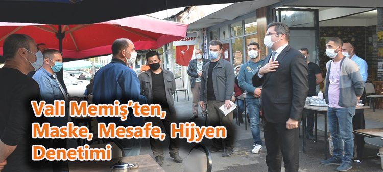 Vali Memis’ten, maske, mesafe, hijyen denetimi