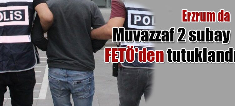 Muvazzaf 2 subay FETÖ’den tutuklandi