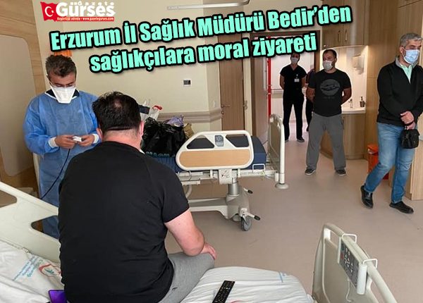 Erzurum Il Saglik Müdürü Bedir’den saglikçilara moral ziyareti