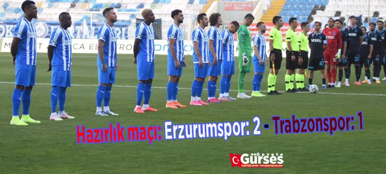 Hazirlik maçi: Erzurumspor: 2 – Trabzonspor: 1