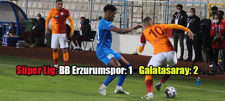 Süper Lig’in 6. haftasinda BB Erzurumspor sahasinda Galatasaray ile karsi karsiya geldi.