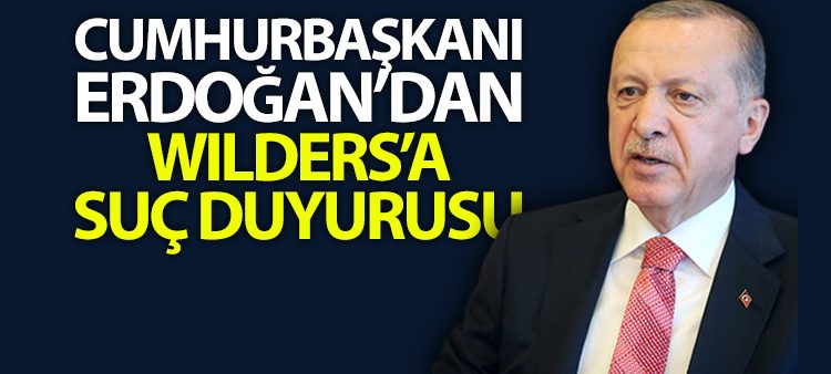 Cumhurbaskani Erdogan’dan Wilders hakkinda suç duyurusu