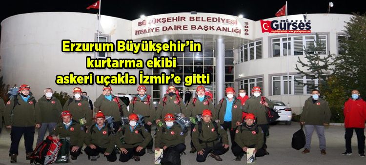 Erzurum Büyüksehir’in kurtarma ekibi askeri uçakla Izmir’e hareket etti