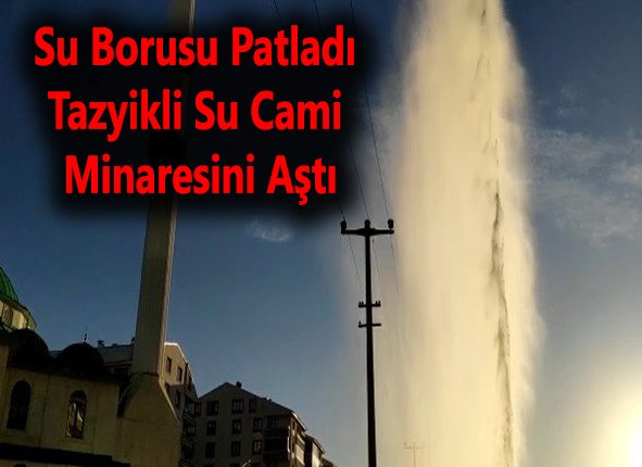 Su borusu patladi, tazyikli su cami minaresini asti