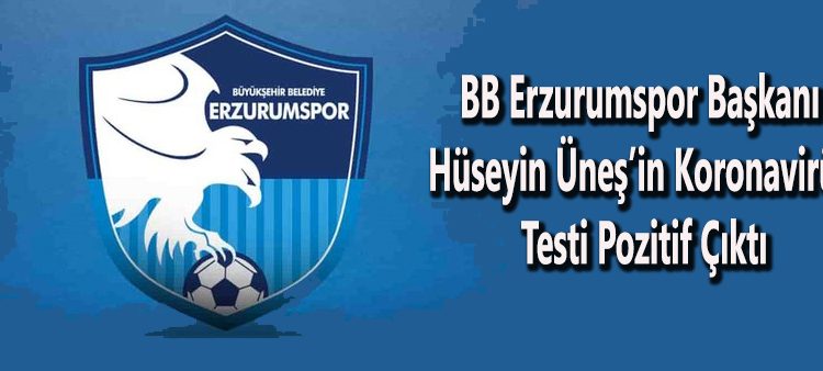 BB Erzurumspor Baskani Hüseyin Ünes’in korona virüs testi pozitif çikti