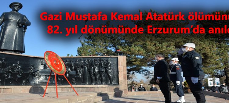 Gazi Mustafa Kemal Atatürk ölümünün 82. yil dönümünde Erzurum’da anildi